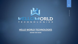 HELLO WORLD TECHNOLOGIES
RAHIM YAR KHAN
1
 