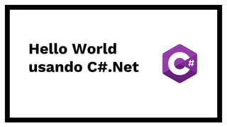 Hello World
usando C#.Net
 