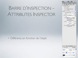 BARRE D’INSPECTION -
ATTRIBUTES INSPECTOR



•   Différents en fonction de l’objet
 