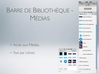 BARRE DE BIBLIOTHÈQUE -
        MÉDIAS


 •   Accès aux Médias

 •   Vue par icônes
 
