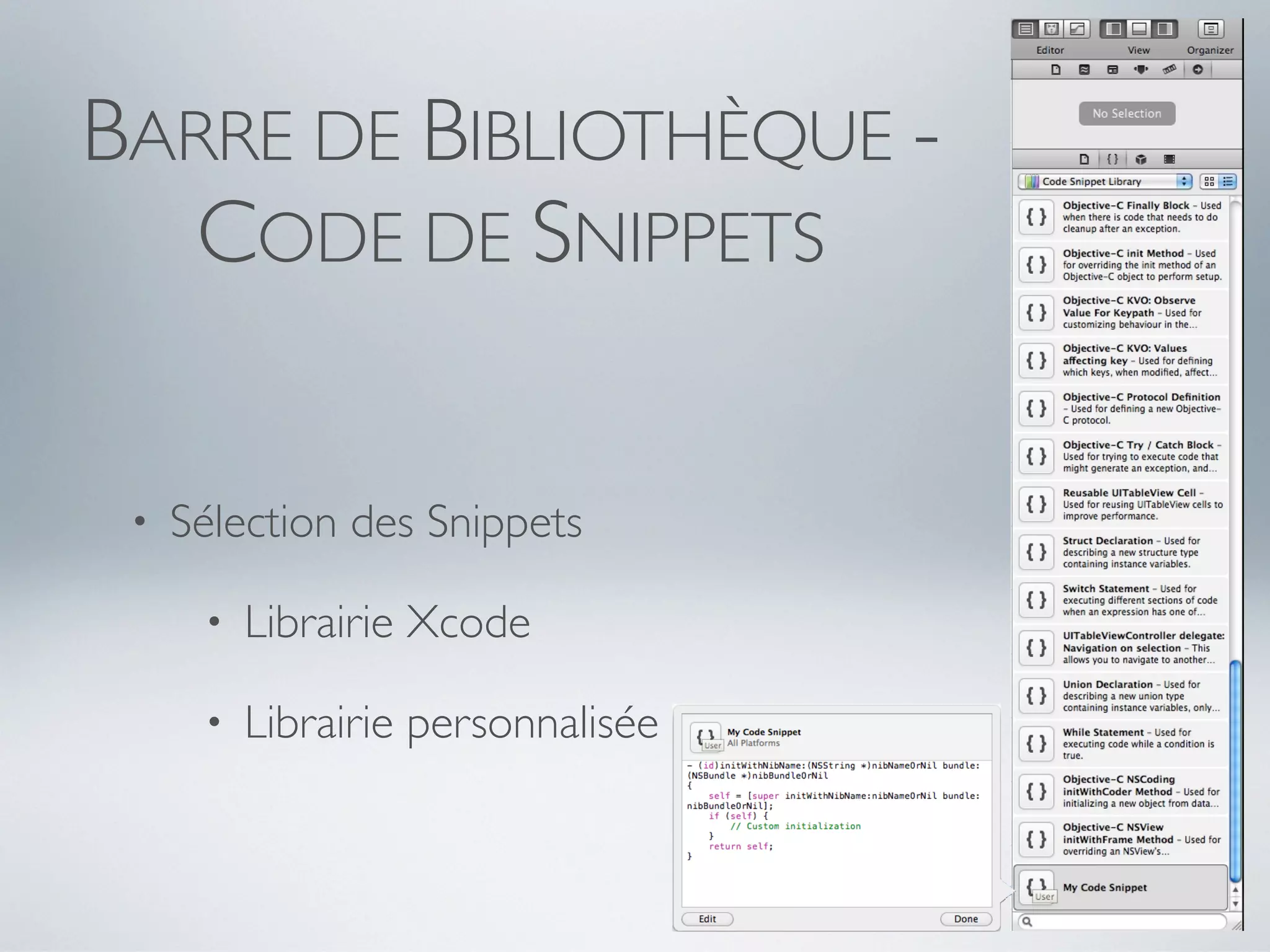 BARRE DE BIBLIOTHÈQUE -
  CODE DE SNIPPETS


 •   Sélection des Snippets

      •   Librairie Xcode

      •   Librairie personnalisée
 