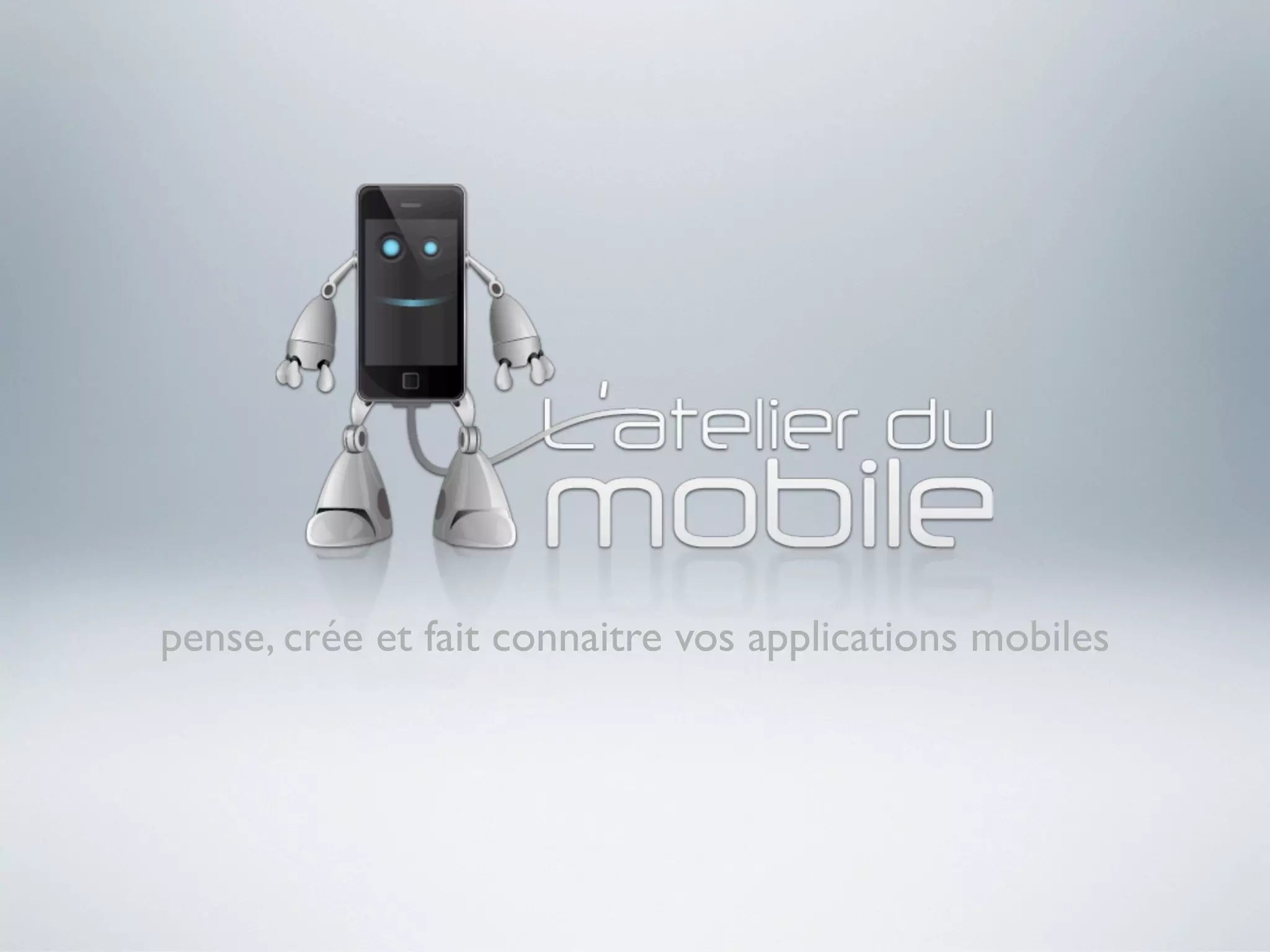 pense, crée et fait connaitre vos applications mobiles
 