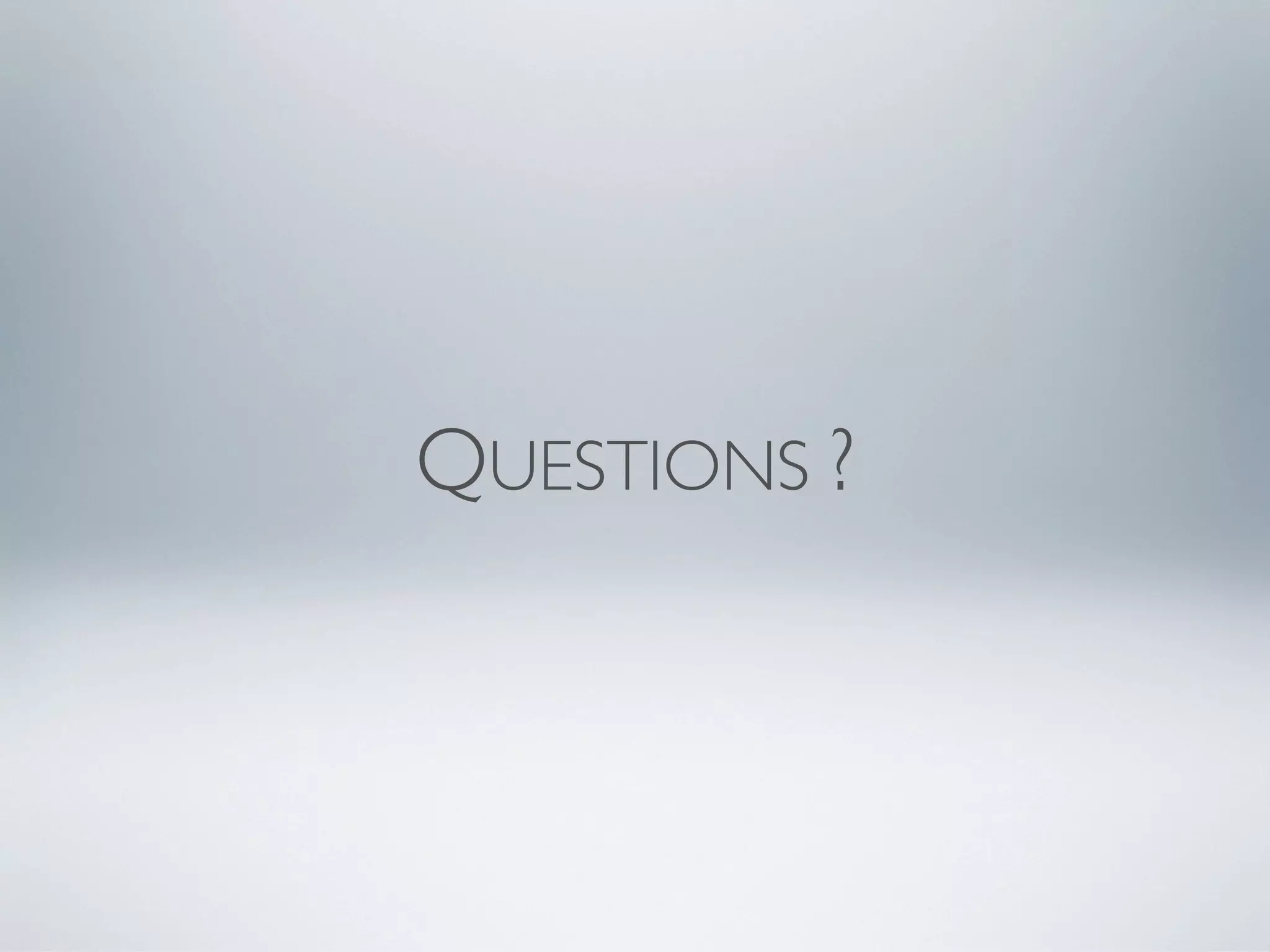 QUESTIONS ?
 
