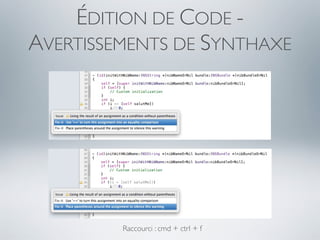 ÉDITION DE CODE -
AVERTISSEMENTS DE SYNTHAXE




         Raccourci : cmd + ctrl + f
 