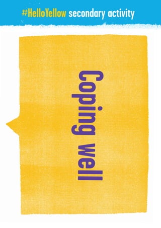 #HelloYellow secondary activity
Copingwell
 