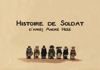 Histoire de Soldat
d'après André Hellé
 