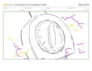 Scene
0078
Duration
03:20
Panel
2
Duration
00:23
036 Hellspital 4th CleanupPitch 021621 Page 102/124
 