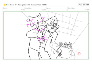 Scene
0079
Duration
14:09
Panel
1
Duration
00:23
036 Hellspital 4th CleanupPitch 021621 Page 105/124
 