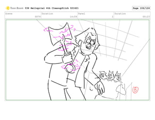 Scene
0079
Duration
14:09
Panel
2
Duration
00:23
036 Hellspital 4th CleanupPitch 021621 Page 106/124
 