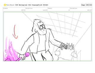 Scene
0079
Duration
14:09
Panel
4
Duration
00:23
036 Hellspital 4th CleanupPitch 021621 Page 108/124
 