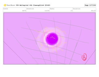 Scene
0079
Duration
14:09
Panel
13
Duration
00:23
036 Hellspital 4th CleanupPitch 021621 Page 117/124
 