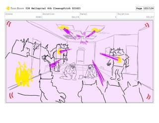 Scene
0080
Duration
04:19
Panel
3
Duration
00:23
036 Hellspital 4th CleanupPitch 021621 Page 122/124
 