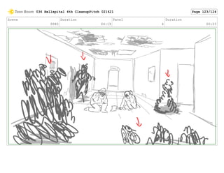 Scene
0080
Duration
04:19
Panel
4
Duration
00:23
036 Hellspital 4th CleanupPitch 021621 Page 123/124
 