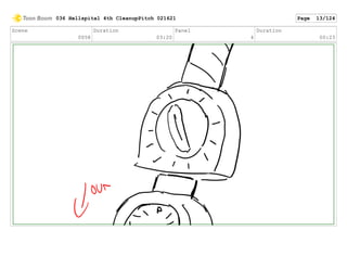 Scene
0058
Duration
03:20
Panel
4
Duration
00:23
036 Hellspital 4th CleanupPitch 021621 Page 13/124
 