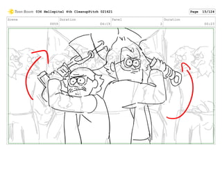 Scene
0059
Duration
04:19
Panel
2
Duration
00:23
036 Hellspital 4th CleanupPitch 021621 Page 15/124
 