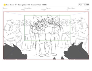 Scene
0059
Duration
04:19
Panel
3
Duration
00:23
036 Hellspital 4th CleanupPitch 021621 Page 16/124
 