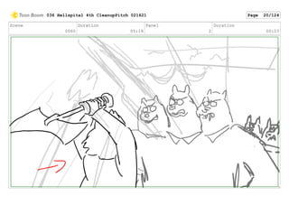 Scene
0060
Duration
05:18
Panel
2
Duration
00:23
036 Hellspital 4th CleanupPitch 021621 Page 20/124
 