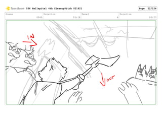 Scene
0060
Duration
05:18
Panel
4
Duration
00:23
036 Hellspital 4th CleanupPitch 021621 Page 22/124
 