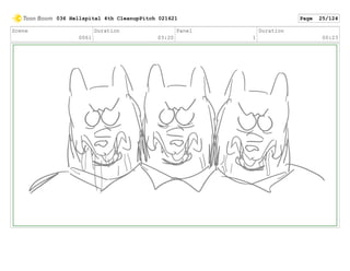 Scene
0061
Duration
03:20
Panel
1
Duration
00:23
036 Hellspital 4th CleanupPitch 021621 Page 25/124
 