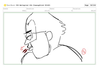 Scene
0062
Duration
10:13
Panel
8
Duration
00:23
036 Hellspital 4th CleanupPitch 021621 Page 36/124
 