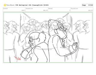 Scene
0057
Duration
08:15
Panel
3
Duration
00:23
036 Hellspital 4th CleanupPitch 021621 Page 3/124
 