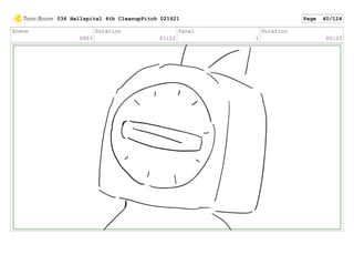 Scene
0063
Duration
01:22
Panel
1
Duration
00:23
036 Hellspital 4th CleanupPitch 021621 Page 40/124
 