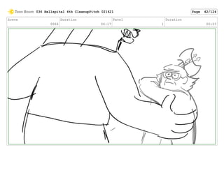 Scene
0064
Duration
06:17
Panel
1
Duration
00:23
036 Hellspital 4th CleanupPitch 021621 Page 42/124
 