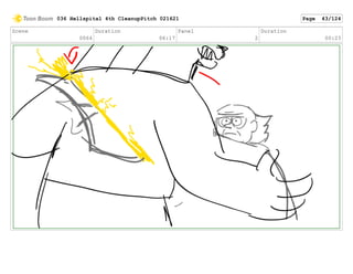 Scene
0064
Duration
06:17
Panel
2
Duration
00:23
036 Hellspital 4th CleanupPitch 021621 Page 43/124
 