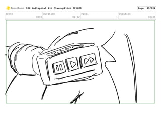 Scene
0065
Duration
01:22
Panel
1
Duration
00:23
036 Hellspital 4th CleanupPitch 021621 Page 49/124
 