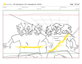 Scene
0066
Duration
04:19
Panel
2
Duration
00:23
036 Hellspital 4th CleanupPitch 021621 Page 52/124
 