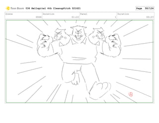 Scene
0068
Duration
01:22
Panel
1
Duration
00:23
036 Hellspital 4th CleanupPitch 021621 Page 58/124
 