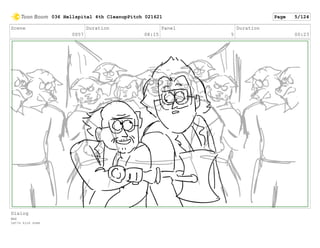 Scene
0057
Duration
08:15
Panel
5
Duration
00:23
Dialog
MAX
Let?s kick some
036 Hellspital 4th CleanupPitch 021621 Page 5/124
 