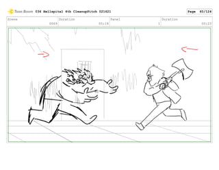 Scene
0069
Duration
05:18
Panel
1
Duration
00:23
036 Hellspital 4th CleanupPitch 021621 Page 60/124
 