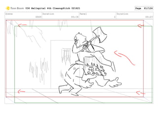 Scene
0069
Duration
05:18
Panel
2
Duration
00:23
036 Hellspital 4th CleanupPitch 021621 Page 61/124
 