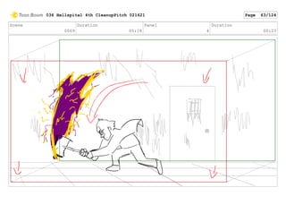 Scene
0069
Duration
05:18
Panel
4
Duration
00:23
036 Hellspital 4th CleanupPitch 021621 Page 63/124
 