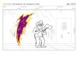 Scene
0069
Duration
05:18
Panel
6
Duration
00:23
036 Hellspital 4th CleanupPitch 021621 Page 65/124
 