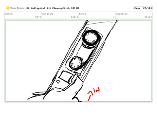 Scene
0070
Duration
04:19
Panel
2
Duration
00:23
036 Hellspital 4th CleanupPitch 021621 Page 67/124
 