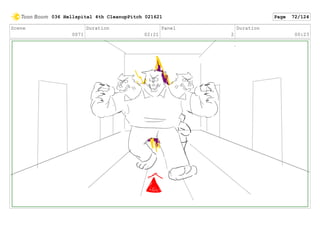 Scene
0071
Duration
02:21
Panel
2
Duration
00:23
036 Hellspital 4th CleanupPitch 021621 Page 72/124
 
