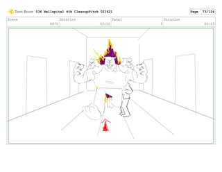 Scene
0071
Duration
02:21
Panel
3
Duration
00:23
036 Hellspital 4th CleanupPitch 021621 Page 73/124
 