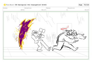 Scene
0072
Duration
06:17
Panel
2
Duration
00:23
036 Hellspital 4th CleanupPitch 021621 Page 75/124
 