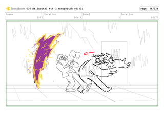 Scene
0072
Duration
06:17
Panel
3
Duration
00:23
036 Hellspital 4th CleanupPitch 021621 Page 76/124
 