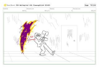 Scene
0072
Duration
06:17
Panel
6
Duration
00:23
036 Hellspital 4th CleanupPitch 021621 Page 79/124
 