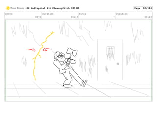 Scene
0072
Duration
06:17
Panel
7
Duration
00:23
036 Hellspital 4th CleanupPitch 021621 Page 80/124
 