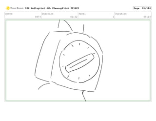 Scene
0073
Duration
01:22
Panel
1
Duration
00:23
036 Hellspital 4th CleanupPitch 021621 Page 81/124
 