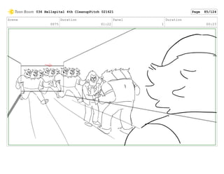 Scene
0075
Duration
01:22
Panel
1
Duration
00:23
036 Hellspital 4th CleanupPitch 021621 Page 85/124
 