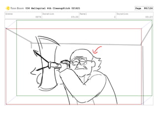 Scene
0076
Duration
03:20
Panel
2
Duration
00:23
036 Hellspital 4th CleanupPitch 021621 Page 88/124
 