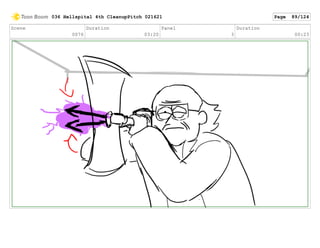 Scene
0076
Duration
03:20
Panel
3
Duration
00:23
036 Hellspital 4th CleanupPitch 021621 Page 89/124
 