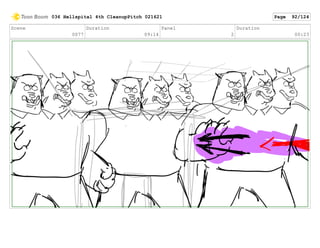 Scene
0077
Duration
09:14
Panel
2
Duration
00:23
036 Hellspital 4th CleanupPitch 021621 Page 92/124
 