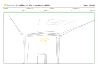 Scene
0077
Duration
09:14
Panel
8
Duration
00:23
036 Hellspital 4th CleanupPitch 021621 Page 98/124
 