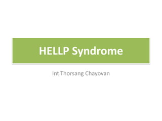 HELLP Syndrome
Int.Thorsang Chayovan

 